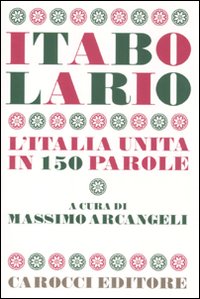 Itabolario. L'Italia unita in 150 parole