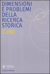 Dimensioni e problemi della ricerca storica. Rivista del Dipartimento di storia moderna e contemporanea dell'Università degli studi di Roma «La Sapienza» (2011). Vol. 2