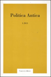 Politica antica. Rivista di prassi e cultura politica nel mondo greco e romano (2011). Vol. 1