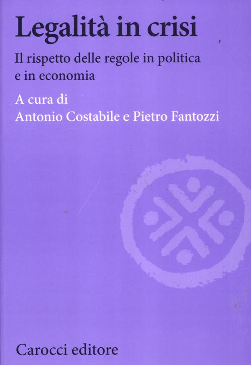 Legalità in crisi. Il rispetto delle regole in politica e in economia