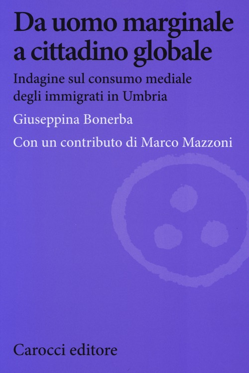 Da uomo marginale a cittadino globale. Indagine sul consumo mediale degli immigrati in Umbria