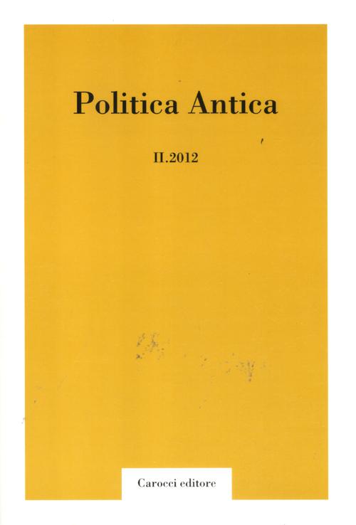 Politica antica. Rivista di prassi e cultura politica nel mondo greco e romano (2012). Vol. 2
