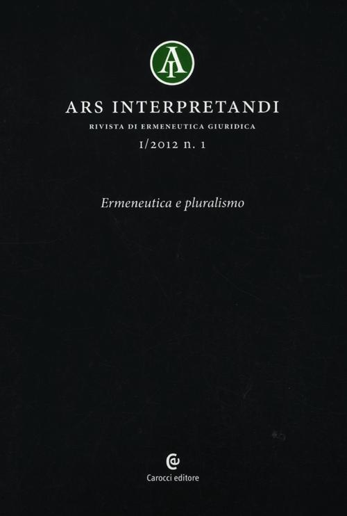 Ars interpretandi (2012). Vol. 1: Ermeneutica e pluralismo