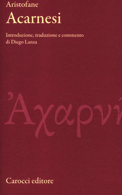 Gli Acarnesi. Testo greco a fronte. Ediz. critica