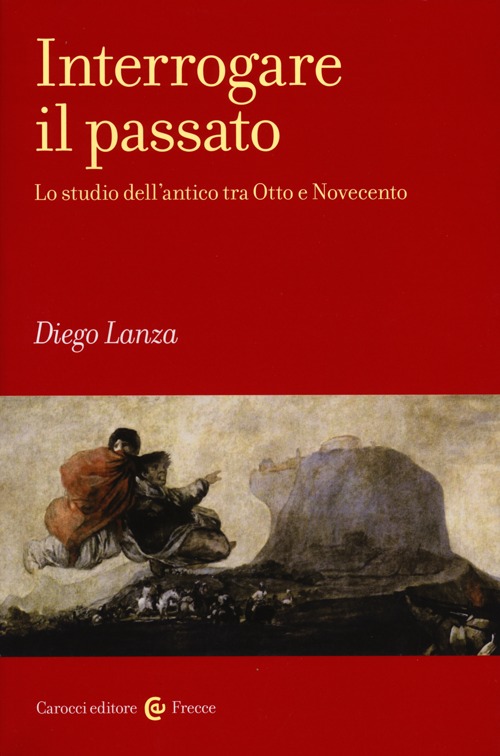 Interrogare il passato. Lo studio dell'antico tra Otto e Novecento