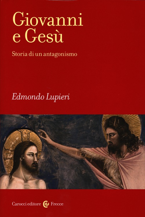 Giovanni e Gesù. Storia di un antagonismo