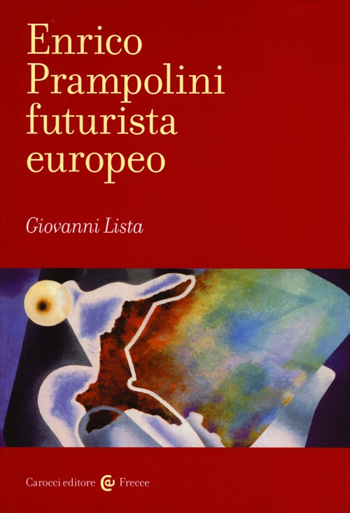 Enrico Prampolini futurista europeo. Ediz. illustrata