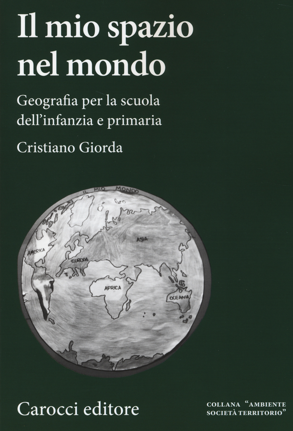 Il mio spazio nel mondo. Geografia per la scuola dell'infanzia e primaria