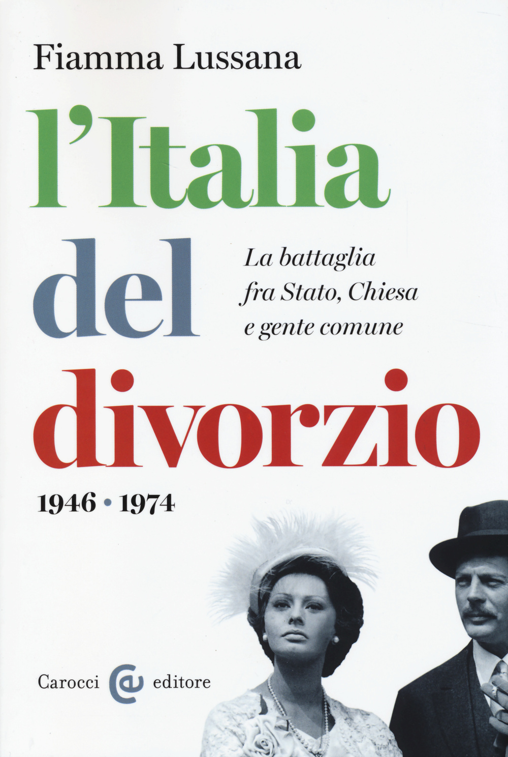 L'Italia del divorzio. La battaglia fra Stato, Chiesa e gente comune (1946-1975)