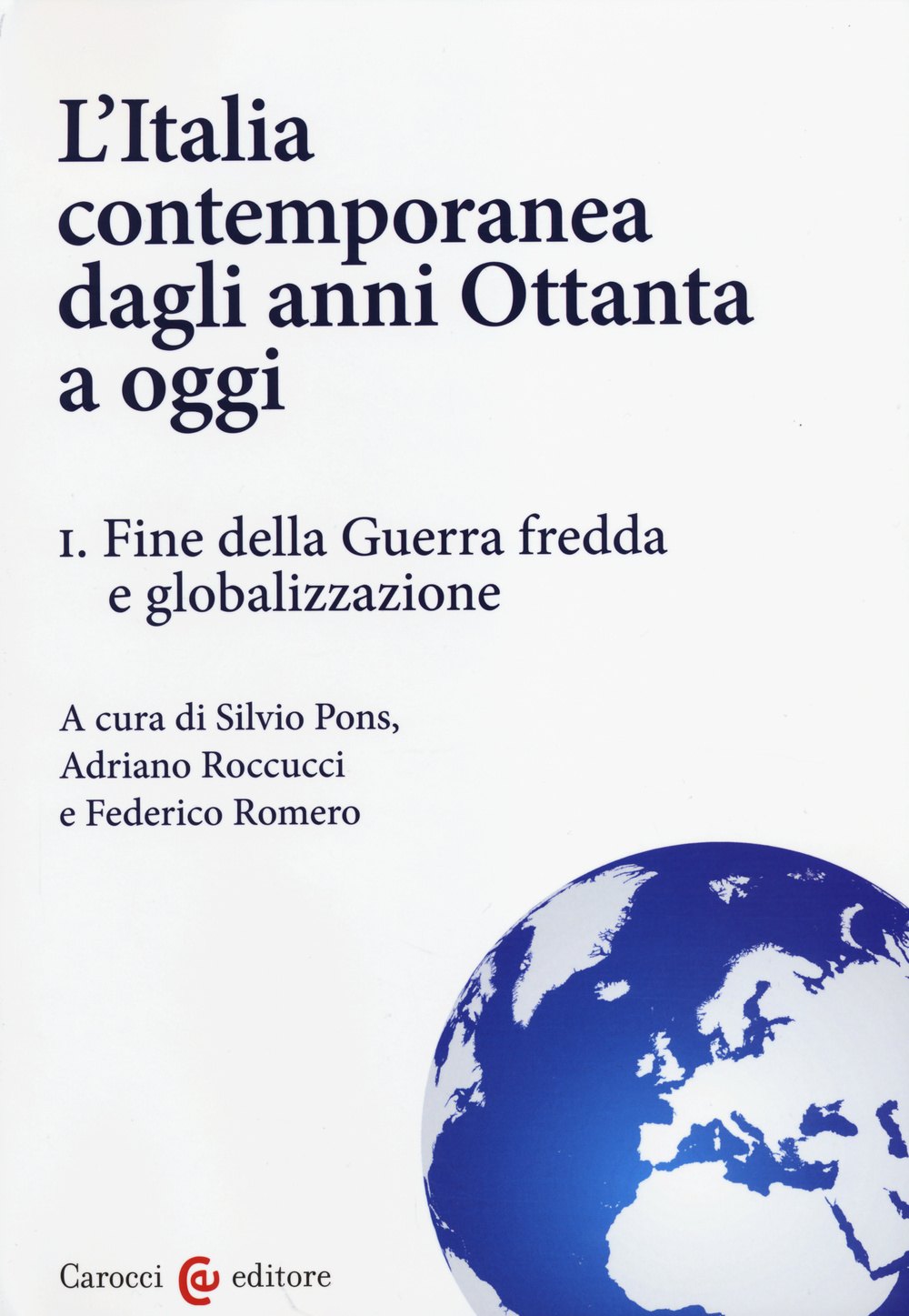 L'Italia contemporanea dagli anni Ottanta a oggi. Vol. 1: Fine della guerra fredda e globalizzazione