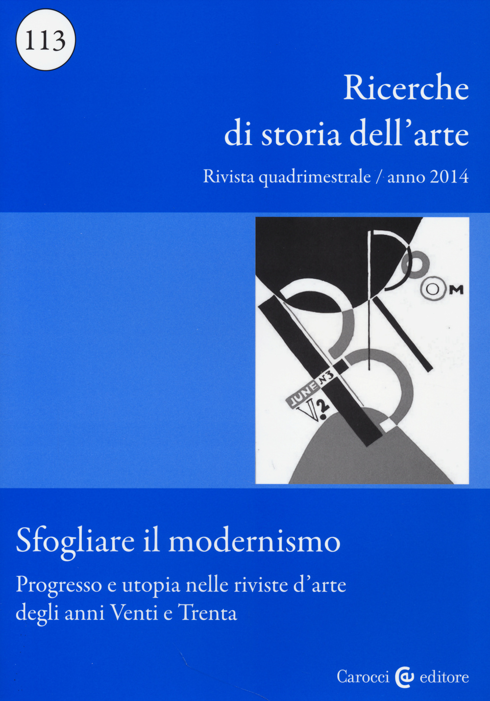 Ricerche di storia dell'arte (2014). Vol. 113: Sfogliare il modernismo. Progresso e utopia nelle riviste d'arte degli anni Venti e Trenta