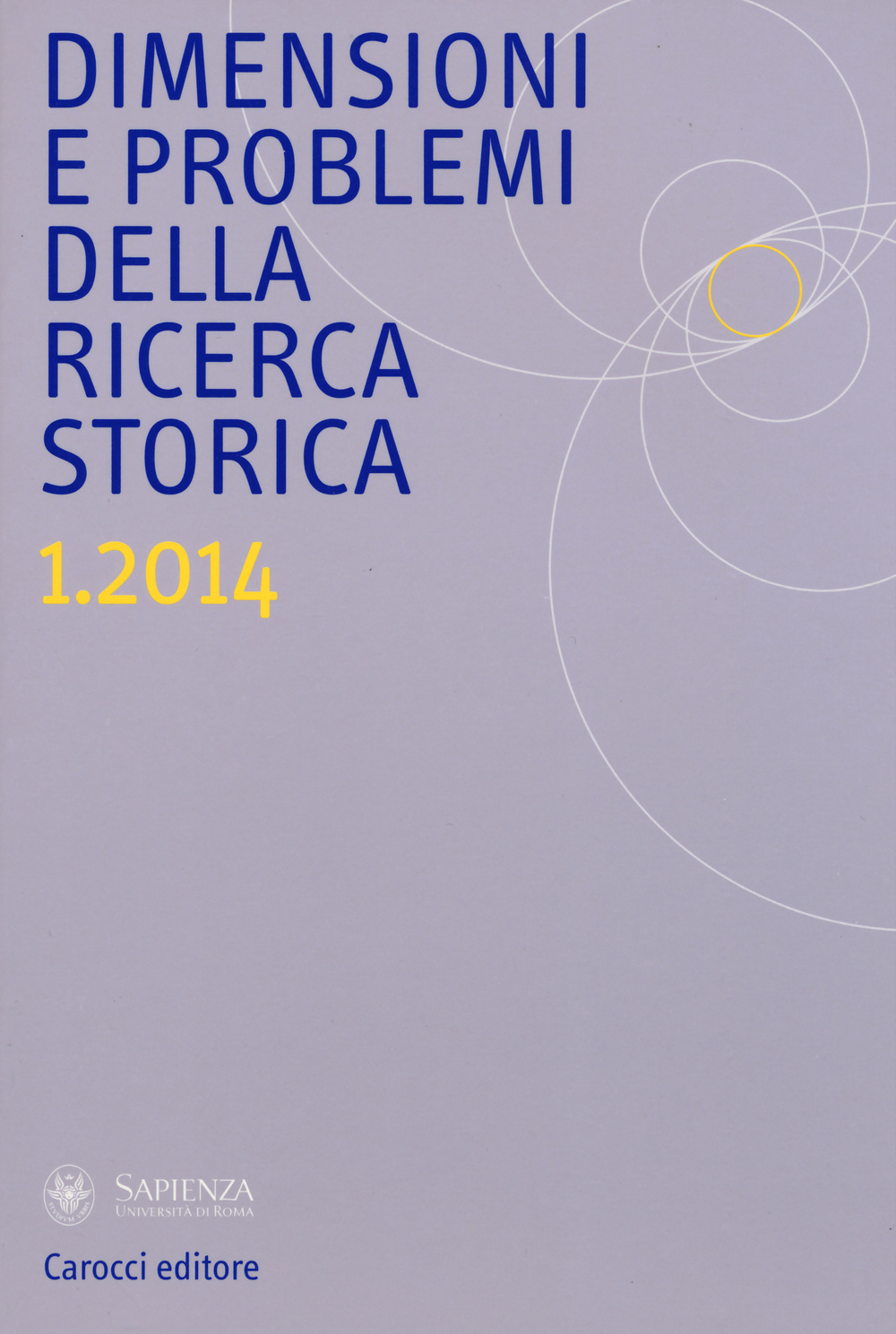 Dimensioni e problemi della ricerca storica. Rivista del Dipartimento di storia, culture, religioni della «Sapienza» Università di Roma (2014). Vol. 1