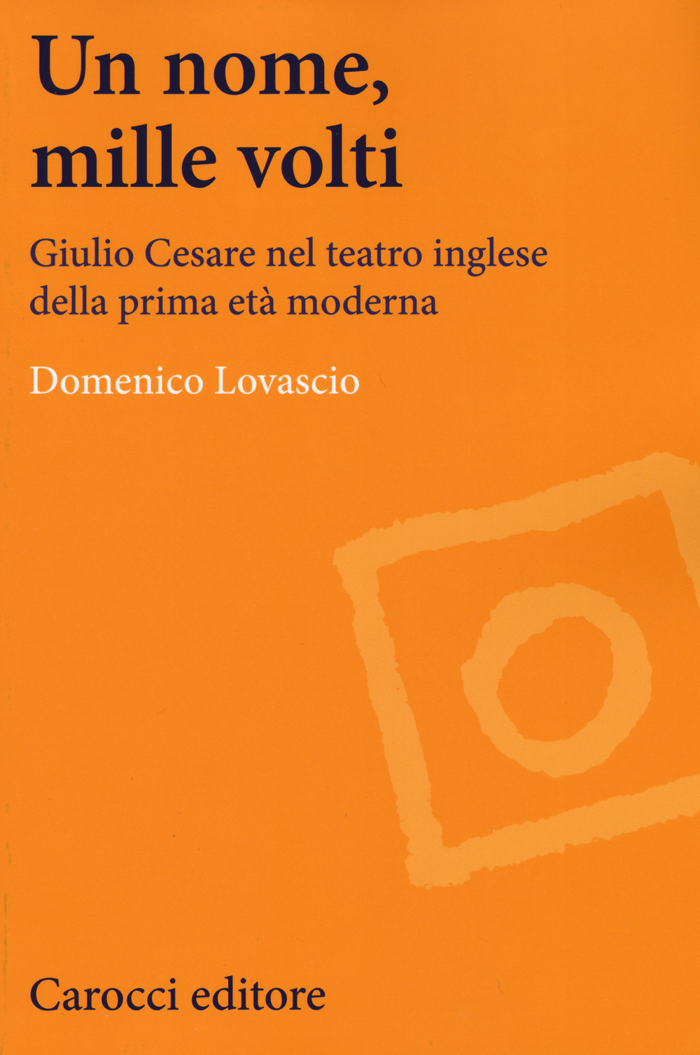 Un nome, mille volti. Giulio Cesare nel teatro inglese della prima età moderna