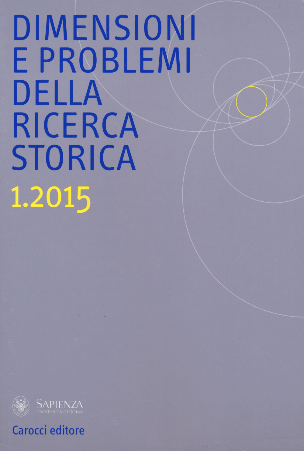 Dimensioni e problemi della ricerca storica. Rivista del Dipartimento di storia moderna e contemporanea dell'Università degli studi di Roma «La Sapienza» (2015). Vol. 1