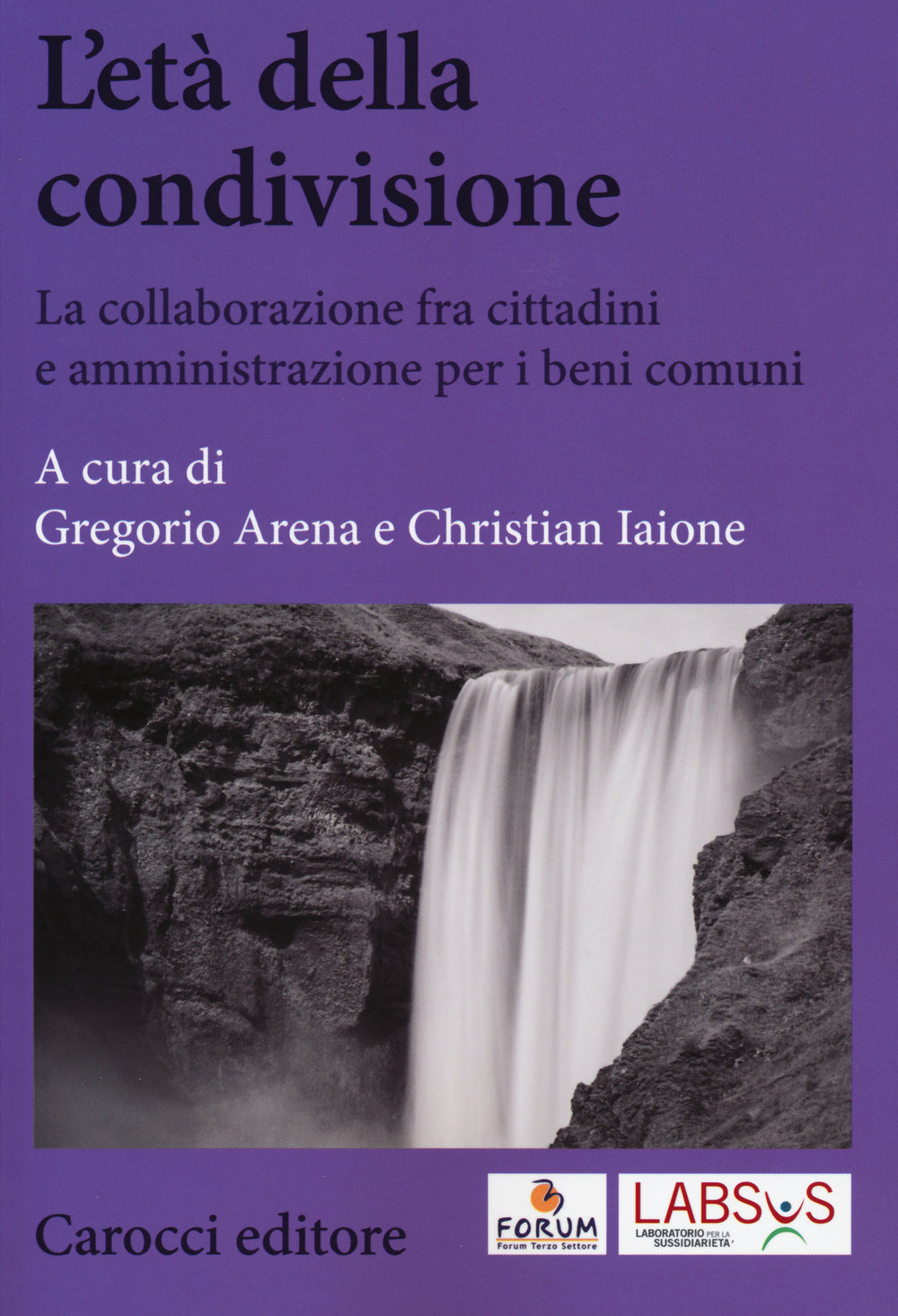 L'età della condivisione. La collaborazione fra cittadini e amministrazioni per i beni comuni