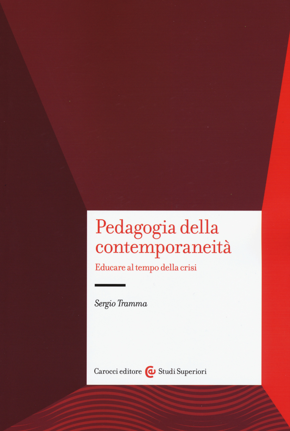 Pedagogia e contemporaneità. Educare al tempo della crisi