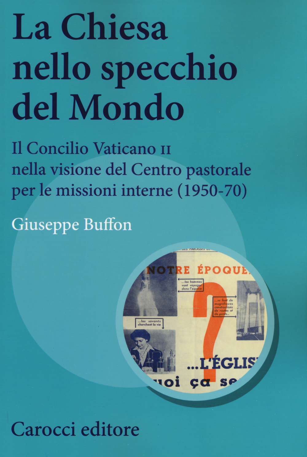 La Chiesa nello specchio del mondo. Il Concilio Vaticano II nella visione del centro pastorale per le missioni interne (1950-70)