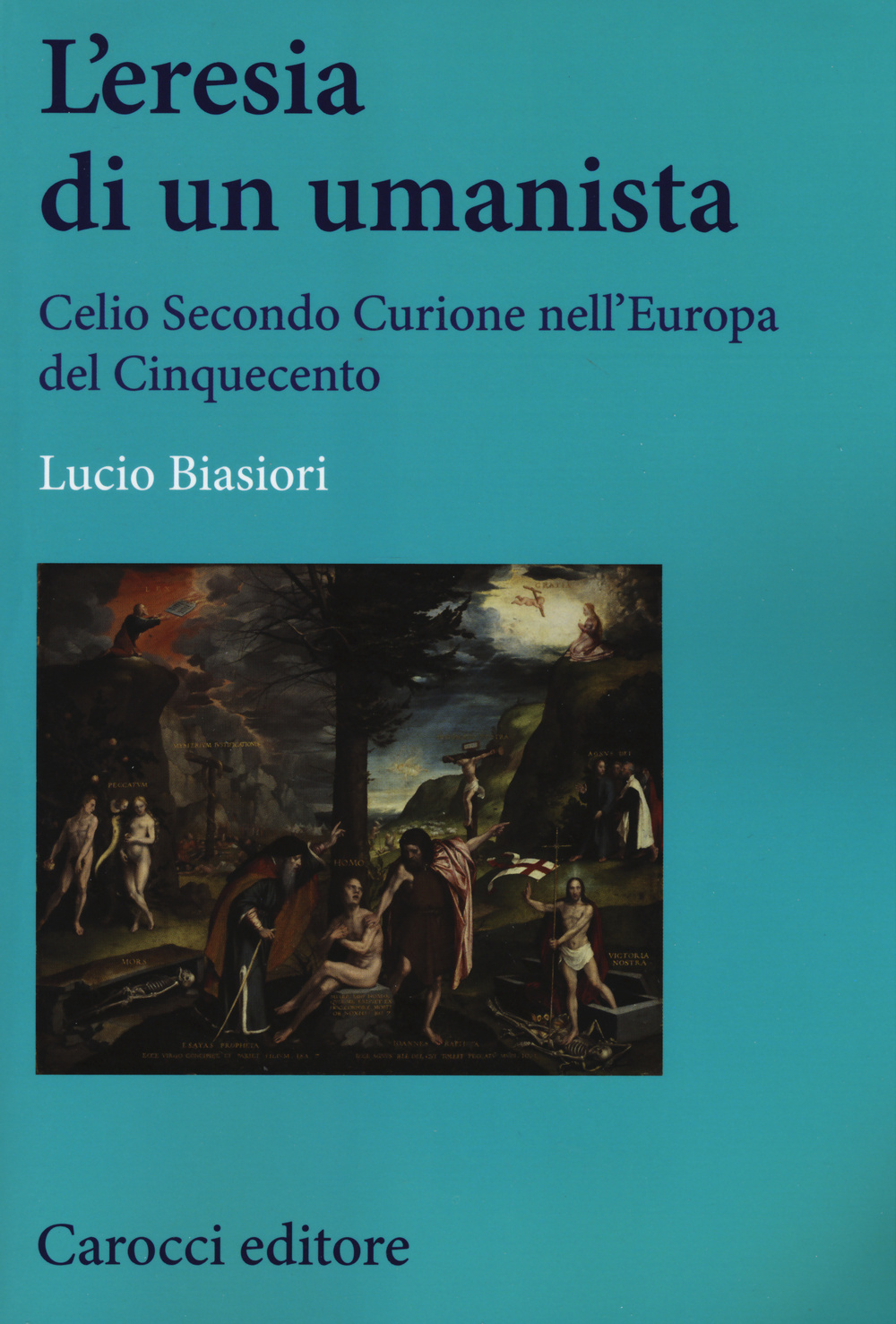 L'eresia di un umanista. Celio Secondo Curione nell'Europa del Cinquecento