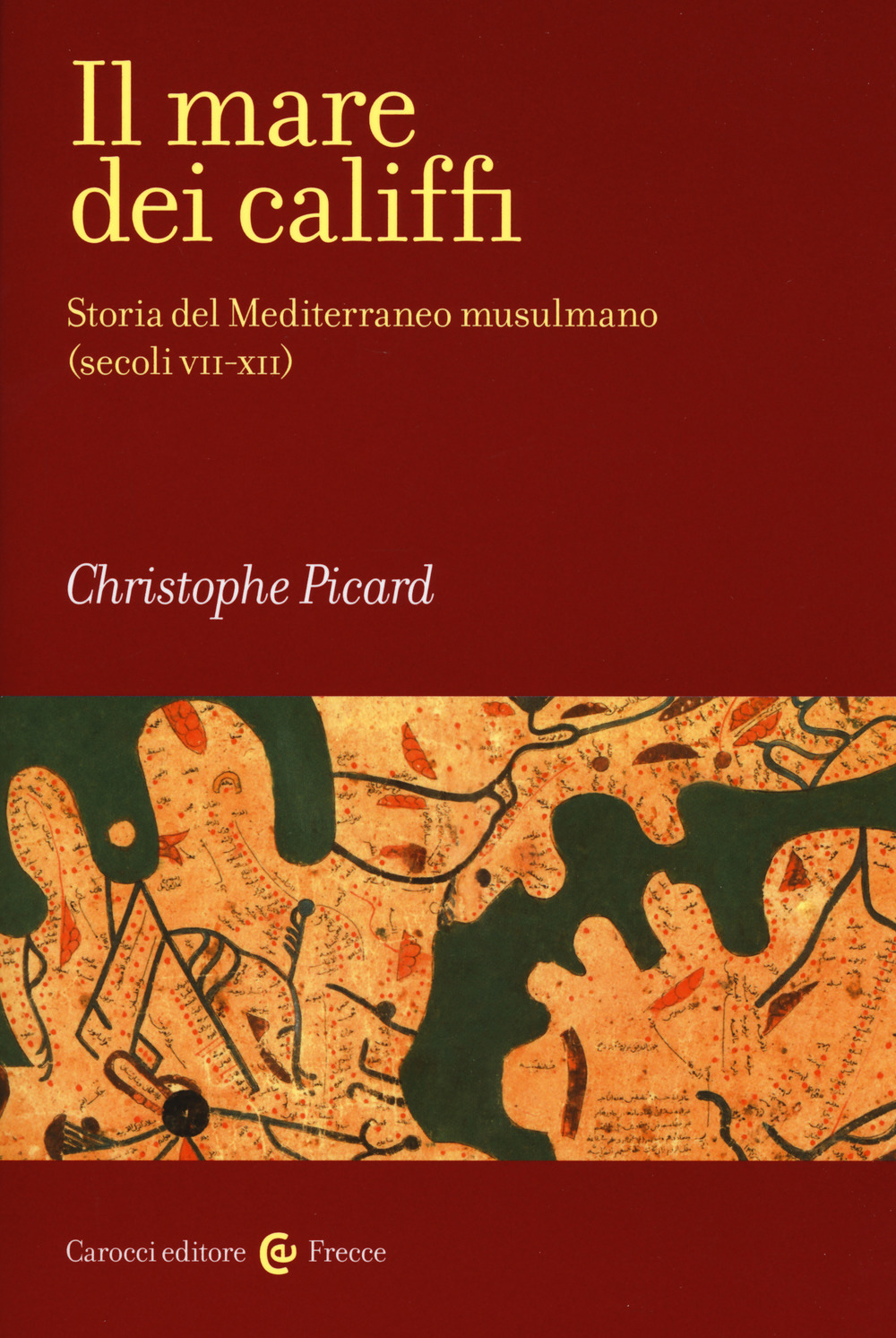 Il mare dei califfi. Storia del Mediterraneo musulmano (secoli VII-XII)