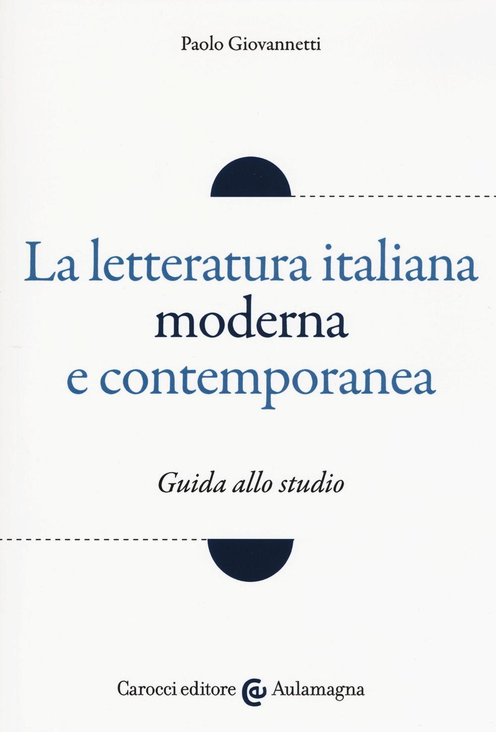 La letteratura italiana moderna e contemporanea. Guida allo studio