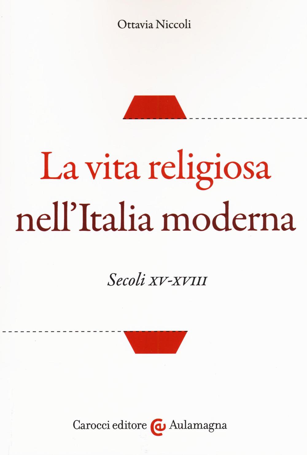 La vita religiosa nell'Italia moderna. Secoli XV-XVIII