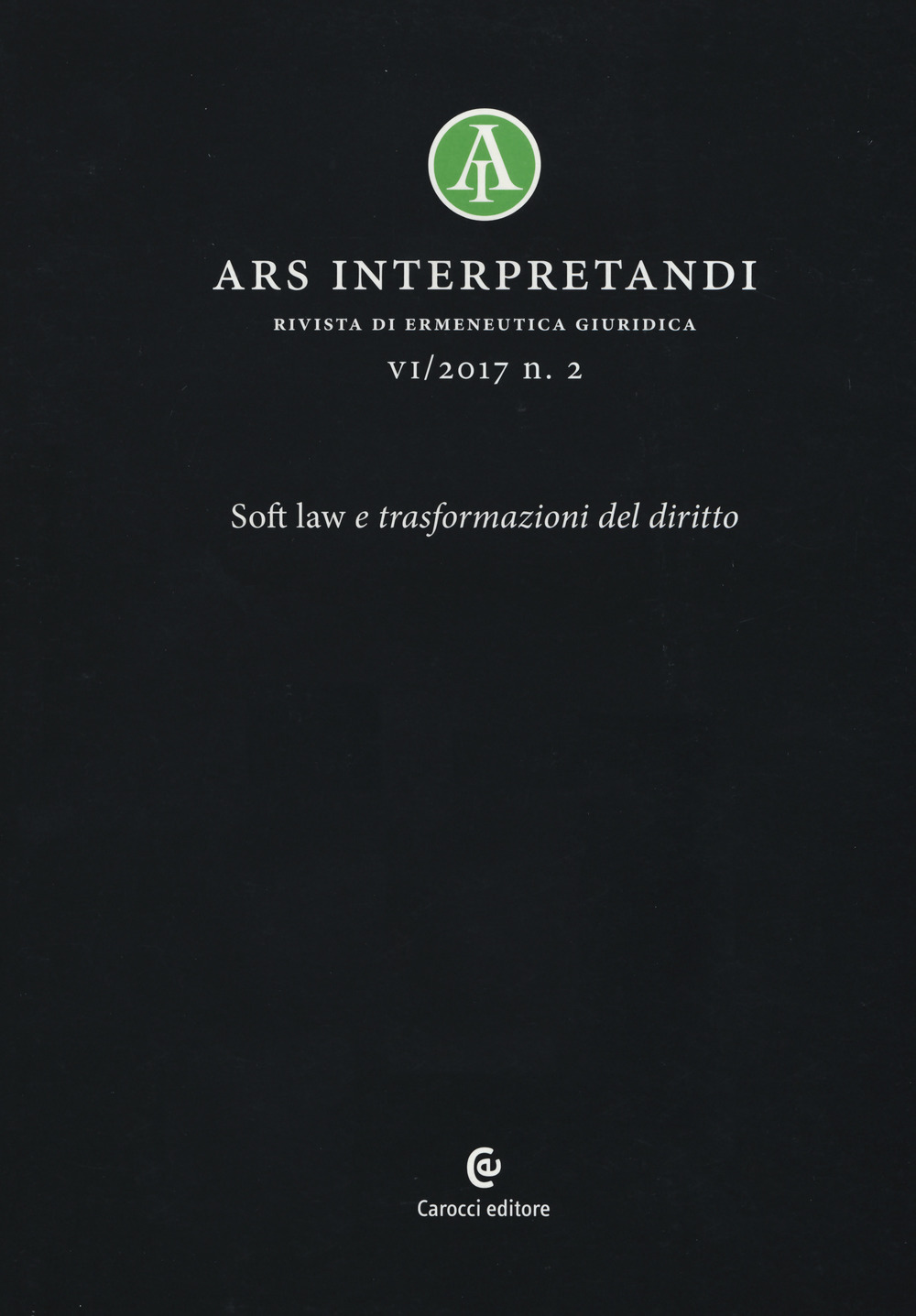 Ars interpretandi (2017). Vol. 2: Soft law e trasformazioni del diritto