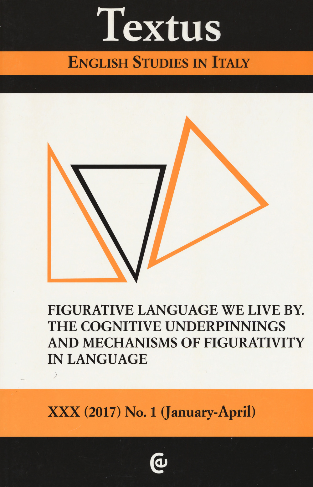 Textus. English studies in Italy (2017). Vol. 1: Figurative language we live by. The cognitive underpinnings and mechanisms of figurative in language