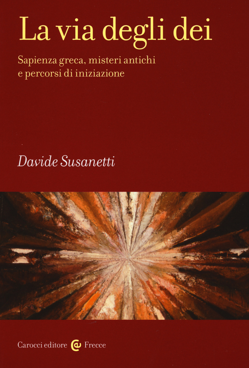 La via degli dei. Sapienza greca, misteri antichi e percorsi di iniziazione