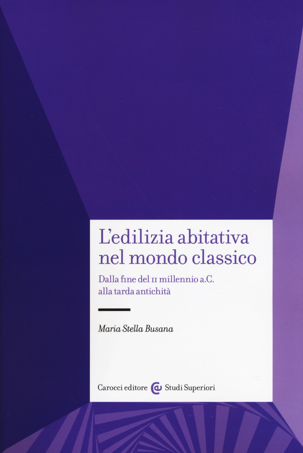 L'edilizia abitativa nel mondo classico. Dalla fine del II millennio a. C. alla tarda antichità
