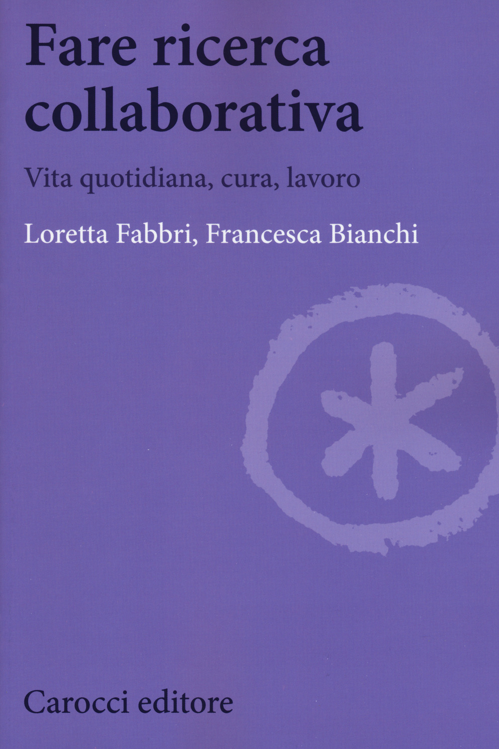 Fare ricerca collaborativa. Vita quotidiana, cura, lavoro