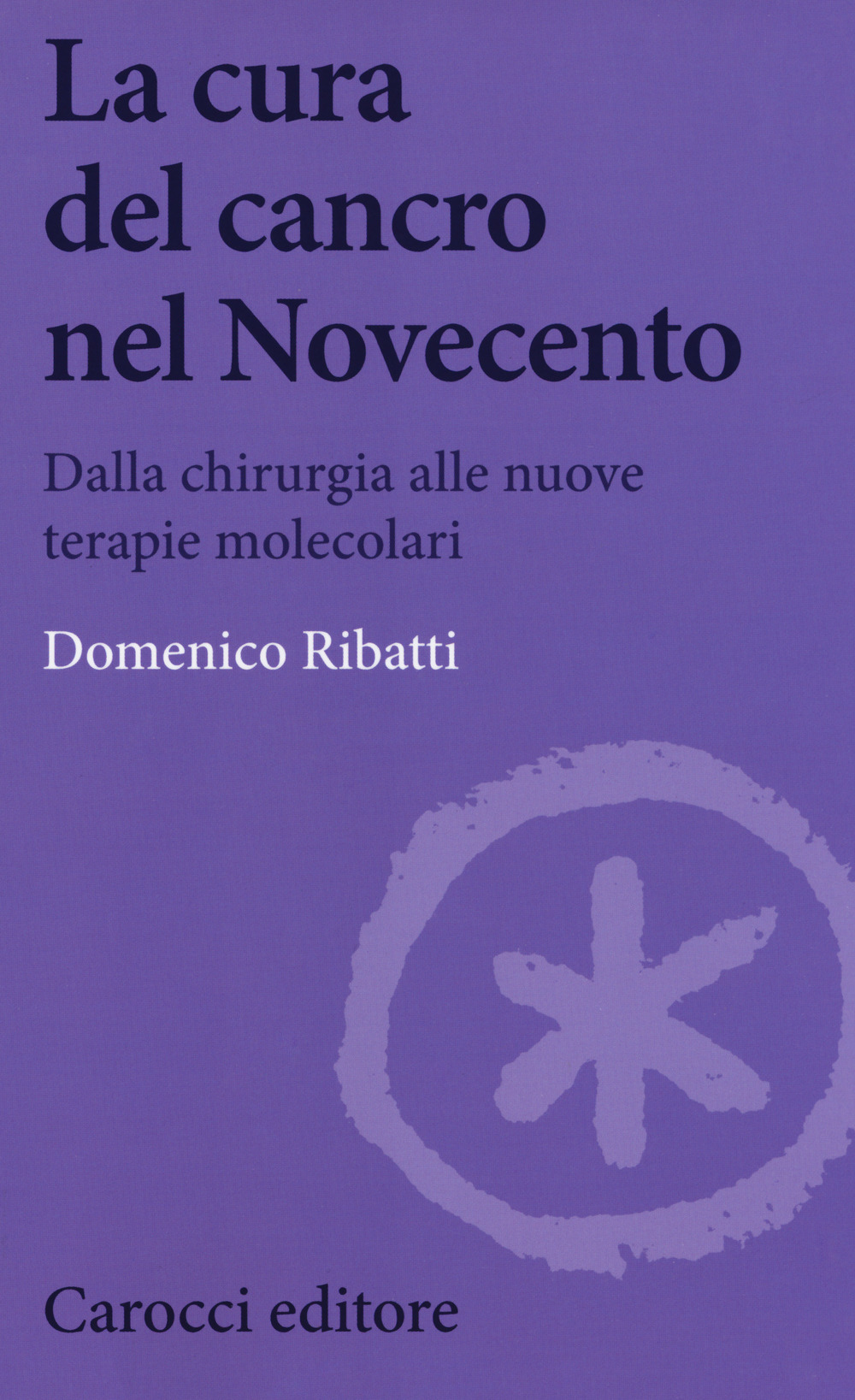 La cura del cancro nel Novecento. Dalla chirurgia alle nuove terapie molecolari