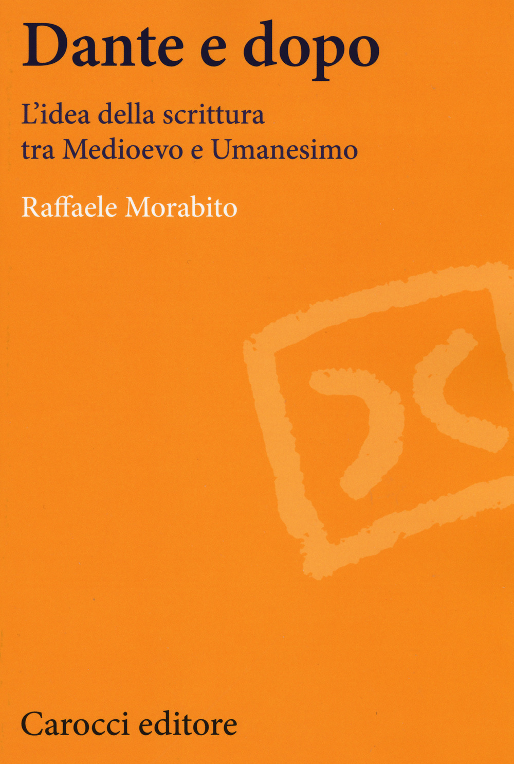 Dante e dopo. L'idea della scrittura tra Medioevo e Umanesimo