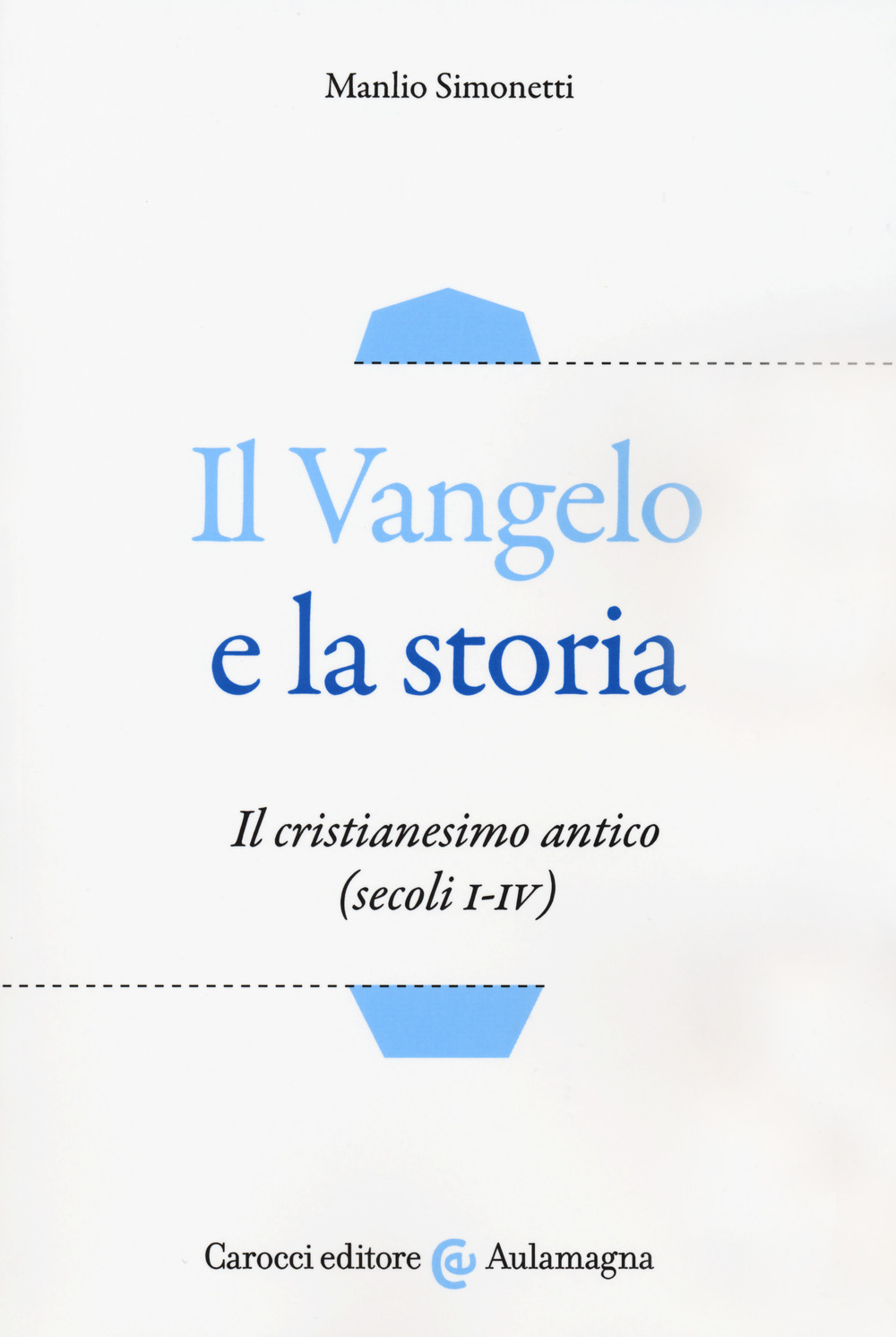 Il Vangelo e la storia. Il cristianesimo antico (secoli I-IV)