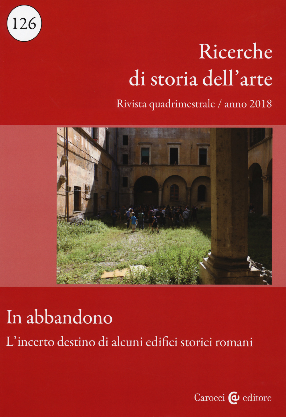 Ricerche di storia dell'arte (2018). Vol. 126: In abbandono. L'incerto destino di alcuni edifici storici romani