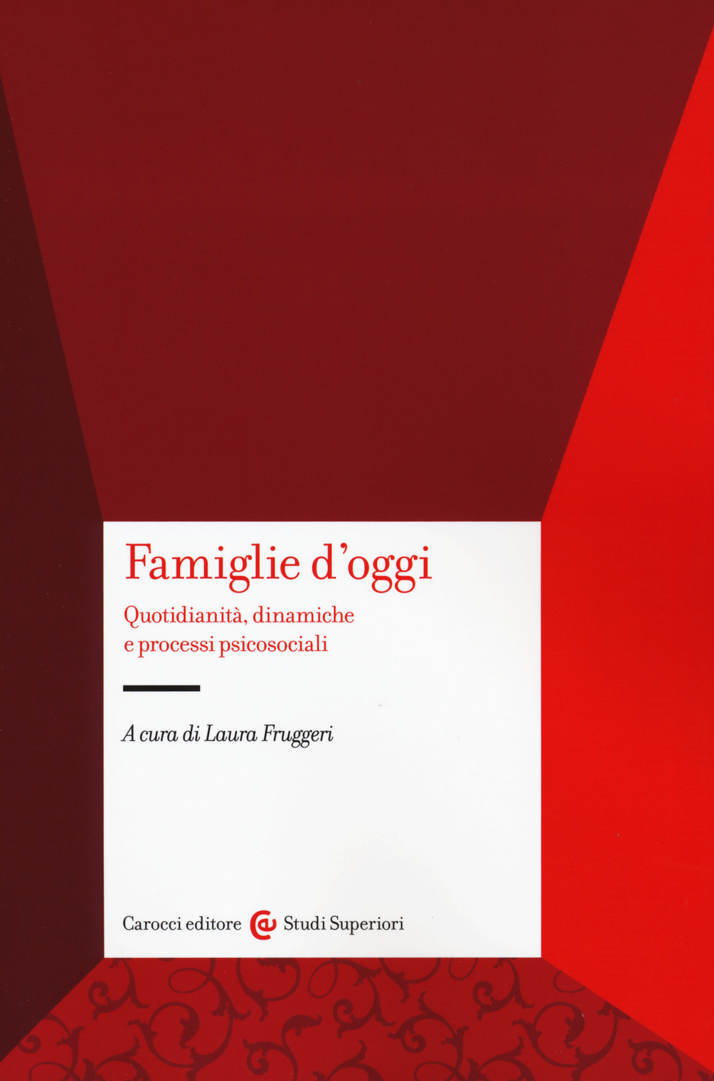 Famiglie d'oggi. Quotidianità, dinamiche e processi psicosociali