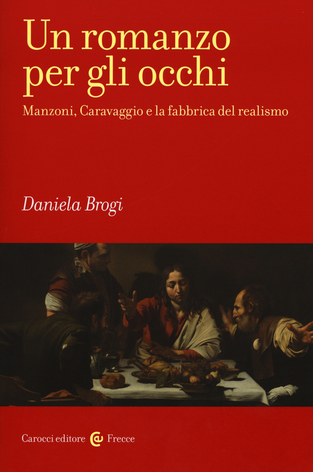 Un romanzo per gli occhi. Manzoni, Caravaggio e la fabbrica del realismo