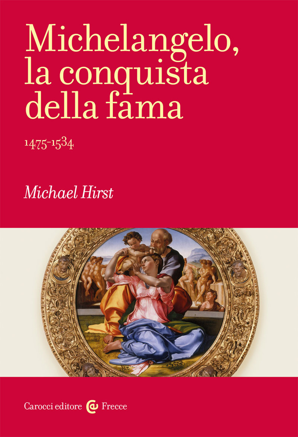 Michelangelo, la conquista della fama. 1475-1534