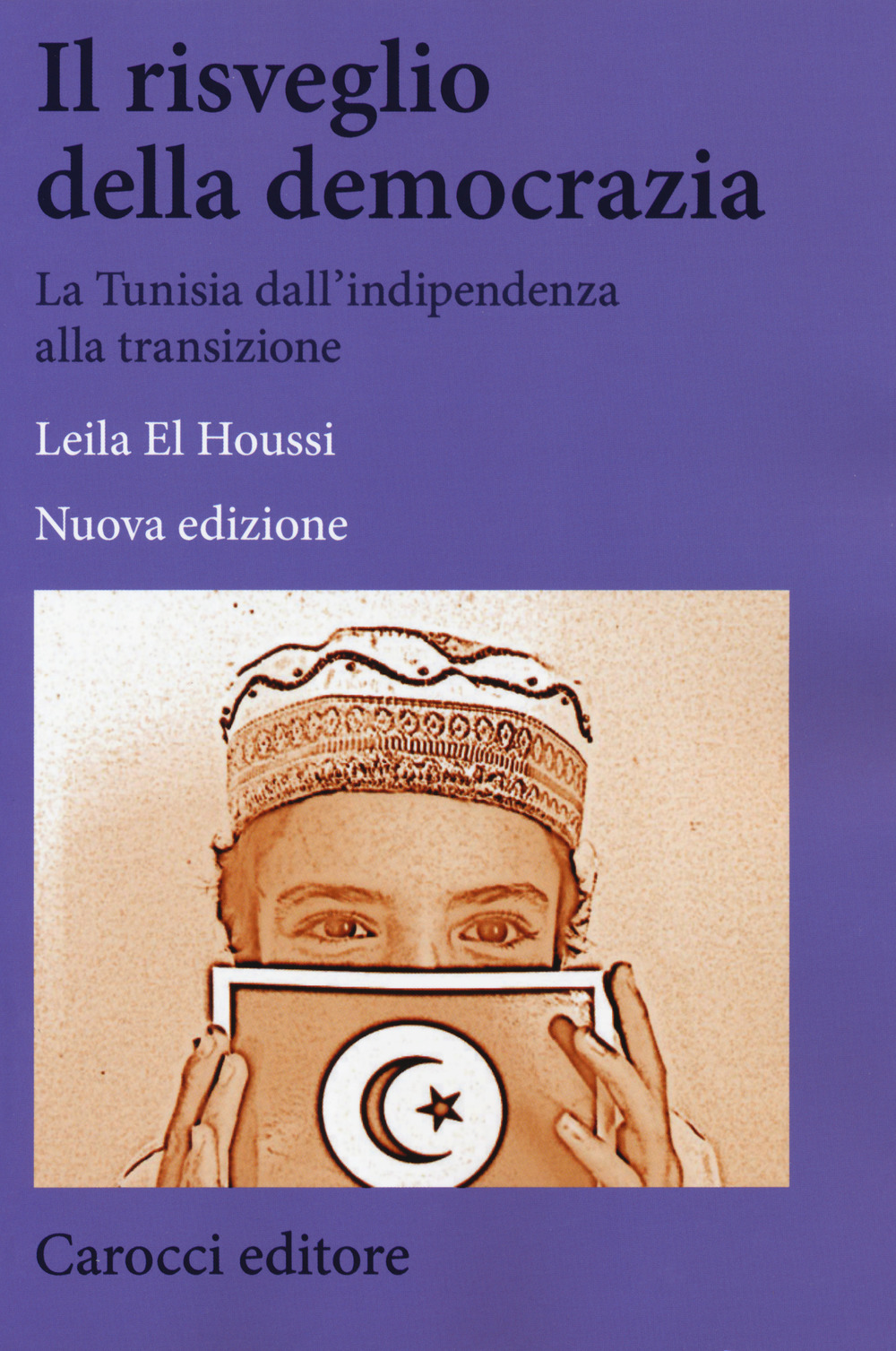 Il risveglio della democrazia. La Tunisia dall'indipendenza alla transizione. Nuova ediz.