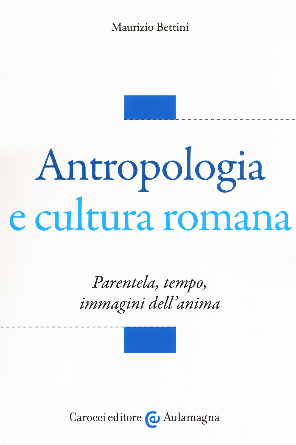 Antropologia e cultura romana. Parentela, tempo, immagini dell'anima