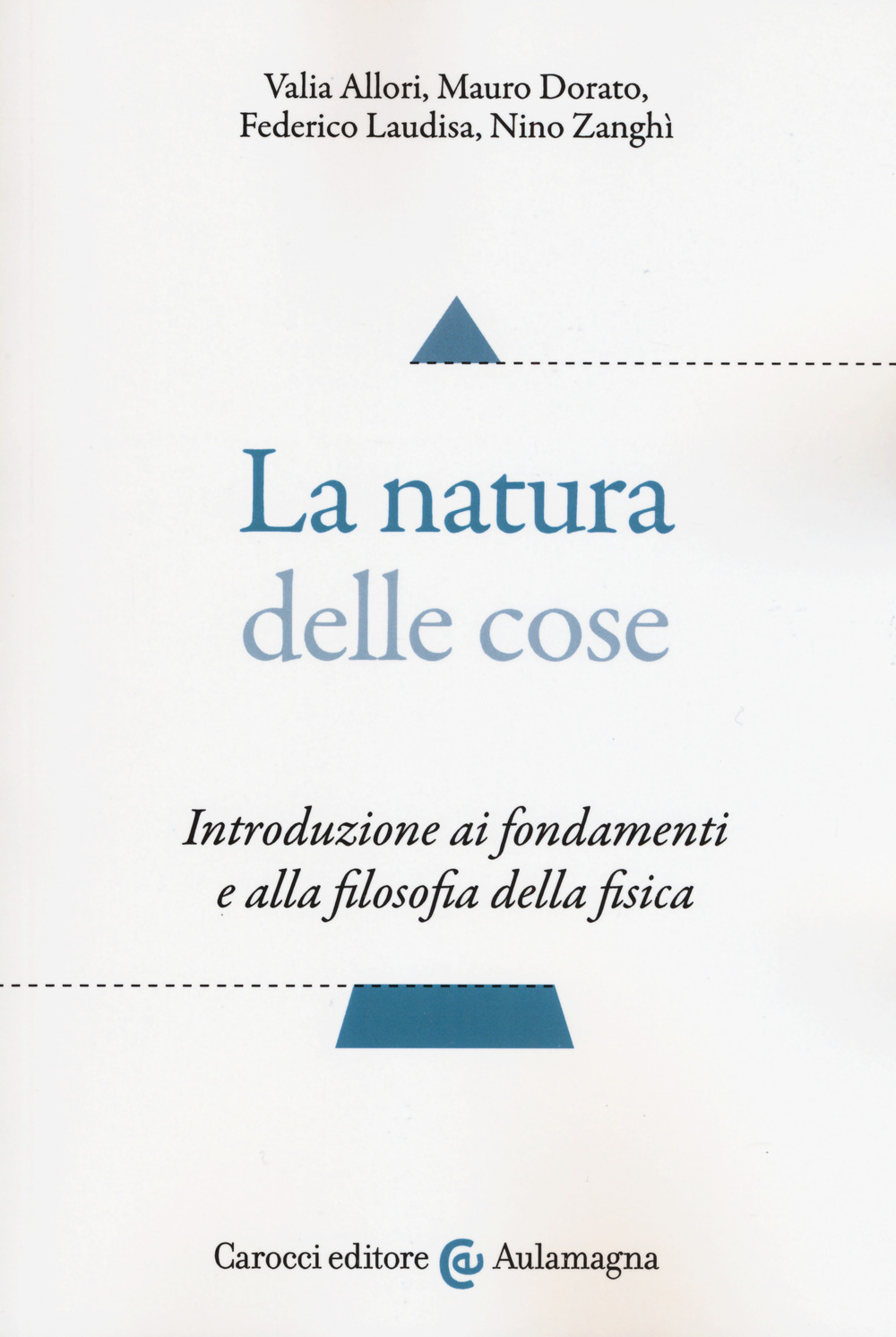 La natura delle cose. Introduzione ai fondamenti e alla filosofia della fisica