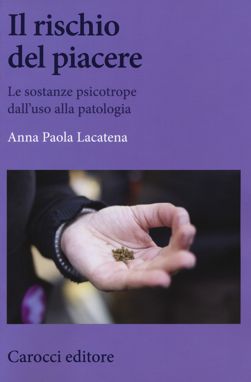 Il rischio del piacere. Le sostanze psicotrope dall'uso alla patologia