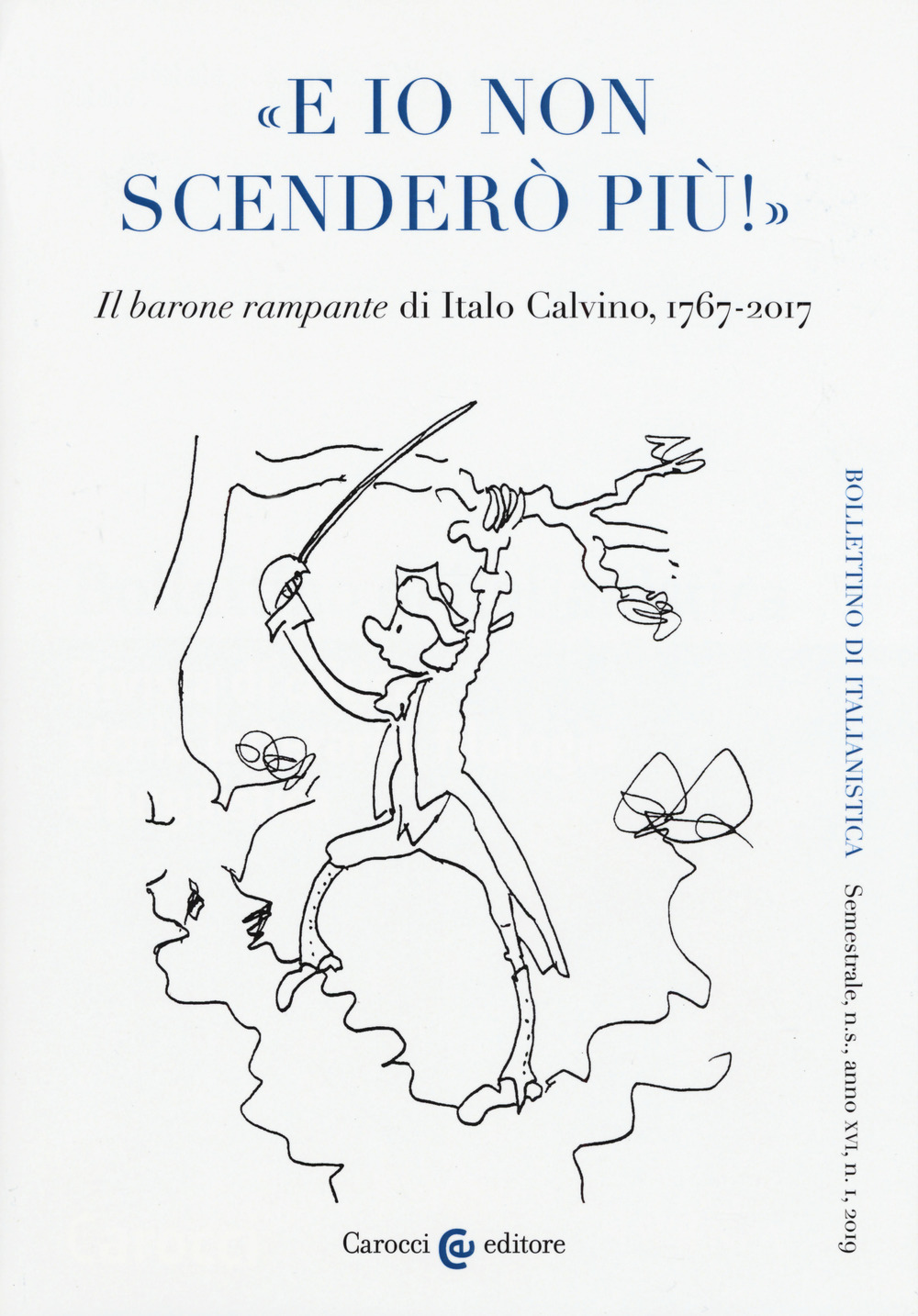 Bollettino di italianistica. Rivista di critica, storia letteraria, filologia e linguistica (2019). Vol. 1: «E io non scenderò più!». «Il barone rampante» di Italo Calvino, 1767-2017