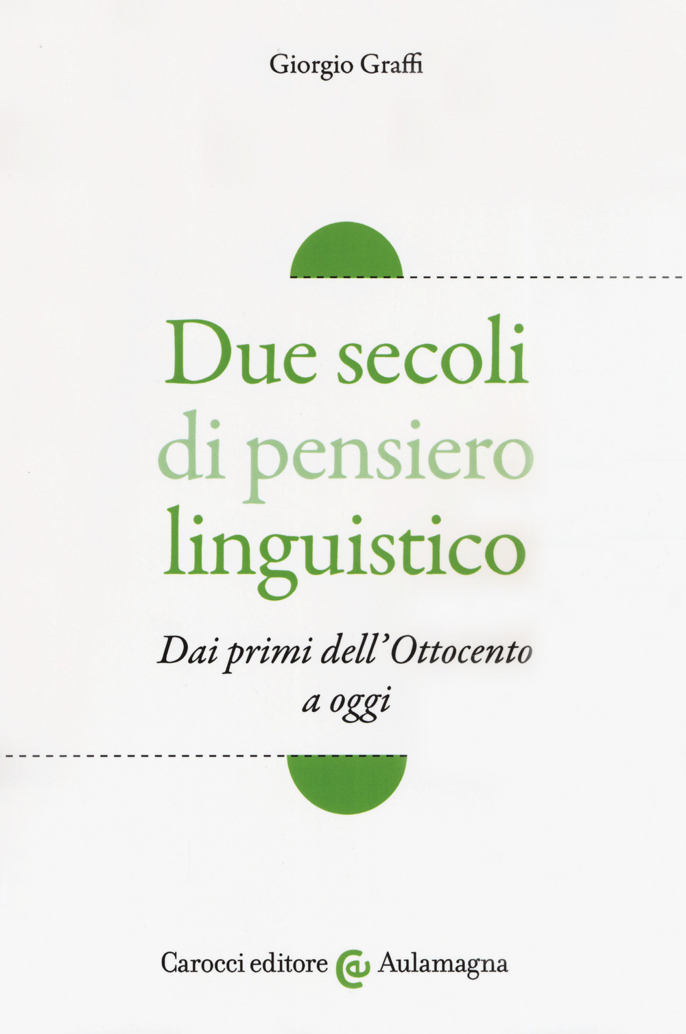 Due secoli di pensiero linguistico. Dai primi dell'Ottocento a oggi