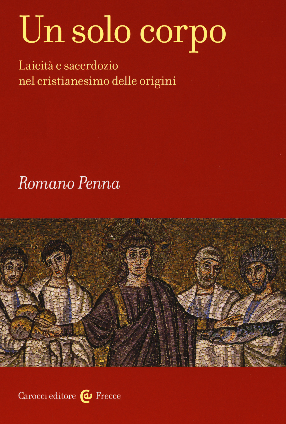 Un solo corpo. Laicità e sacerdozio nel cristianesimo delle origini