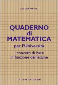 Quaderno di matematica per l'università. I concetti di base in funzione dell'esame