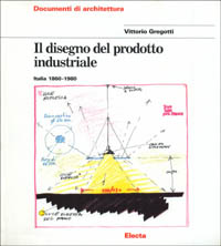 Il disegno del prodotto industriale. Italia (1860-1980). Ediz. illustrata