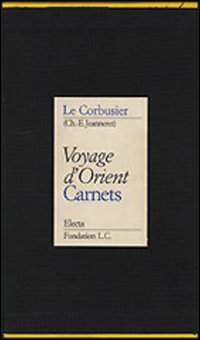 Voyage d'Orient. Carnets. Ediz. illustrata