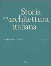Storia dell'architettura italiana. Il primo Novecento. Ediz. illustrata