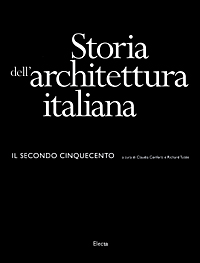 Storia dell'architettura italiana. Il secondo Cinquecento. Ediz. illustrata