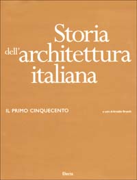 Storia dell'architettura italiana. Il primo Cinquecento. Ediz. illustrata